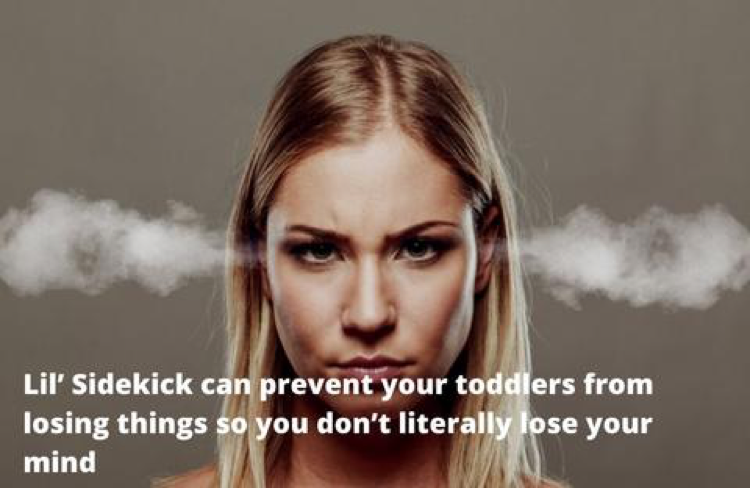Lil’ Sidekick can prevent your toddlers from losing things so you don’t literally lose your mind